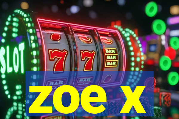 zoe x